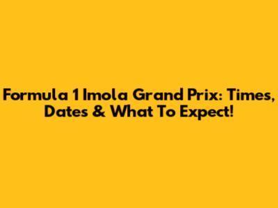 Formula 1 Imola Grand Prix: Times, Dates & What To Expect!