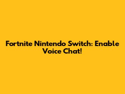 Fortnite Nintendo Switch: Enable Voice Chat!
