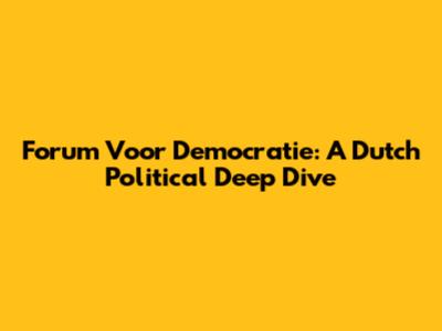 Forum Voor Democratie: A Dutch Political Deep Dive