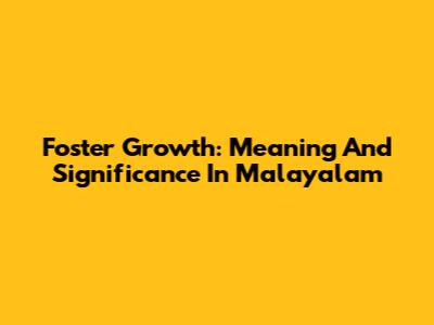 Foster Growth: Meaning And Significance In Malayalam