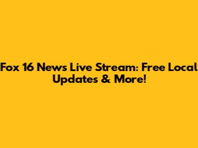 Fox 16 News Live Stream: Free Local Updates & More!