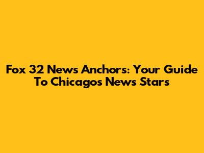 Fox 32 News Anchors: Your Guide To Chicago's News Stars