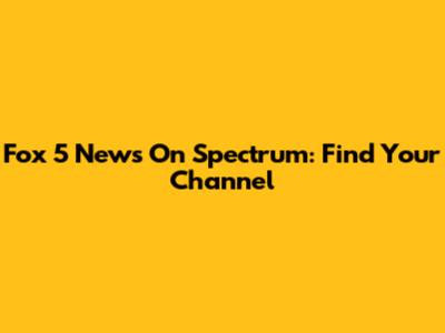Fox 5 News On Spectrum: Find Your Channel
