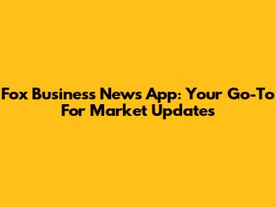 Fox Business News App: Your Go-To For Market Updates