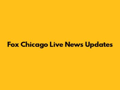 Fox Chicago Live News Updates