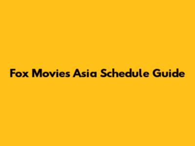 Fox Movies Asia Schedule Guide