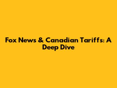 Fox News & Canadian Tariffs: A Deep Dive