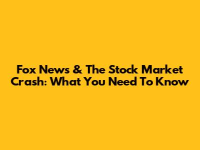 Fox News & The Stock Market Crash: What You Need To Know