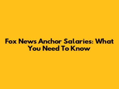Fox News Anchor Salaries: What You Need To Know