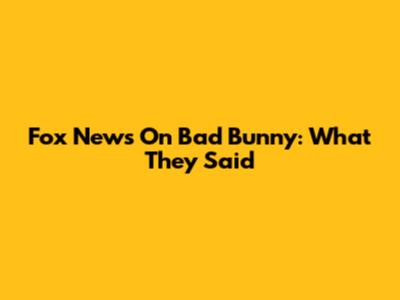 Fox News On Bad Bunny: What They Said