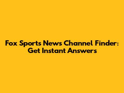 Fox Sports News Channel Finder: Get Instant Answers