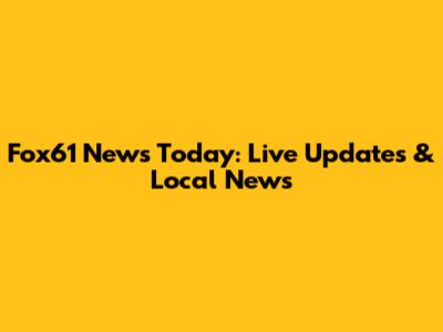 Fox61 News Today: Live Updates & Local News