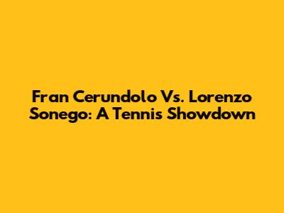 Fran Cerundolo Vs. Lorenzo Sonego: A Tennis Showdown