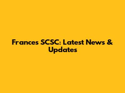 France's SCSC: Latest News & Updates