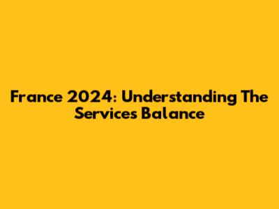 France 2024: Understanding The Services Balance