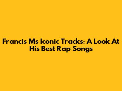 Francis M's Iconic Tracks: A Look At His Best Rap Songs