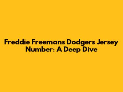 Freddie Freeman's Dodgers Jersey Number: A Deep Dive