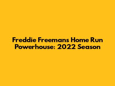 Freddie Freeman's Home Run Powerhouse: 2022 Season