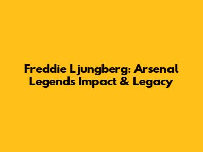 Freddie Ljungberg: Arsenal Legend's Impact & Legacy