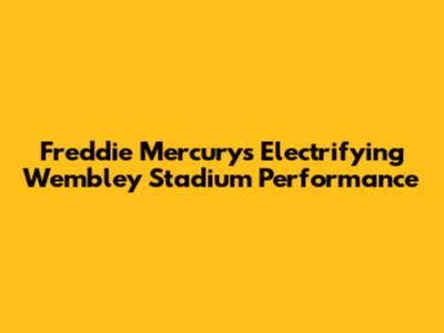 Freddie Mercury's Electrifying Wembley Stadium Performance
