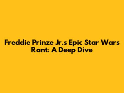 Freddie Prinze Jr.'s Epic Star Wars Rant: A Deep Dive