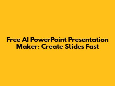 Free AI PowerPoint Presentation Maker: Create Slides Fast