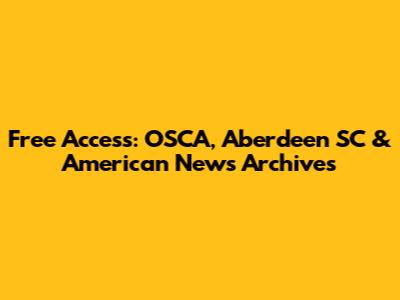 Free Access: OSCA, Aberdeen SC & American News Archives