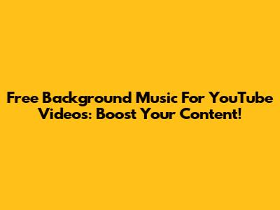 Free Background Music For YouTube Videos: Boost Your Content!