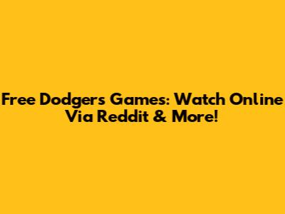Free Dodgers Games: Watch Online Via Reddit & More!