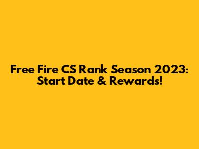 Free Fire CS Rank Season 2023: Start Date & Rewards!