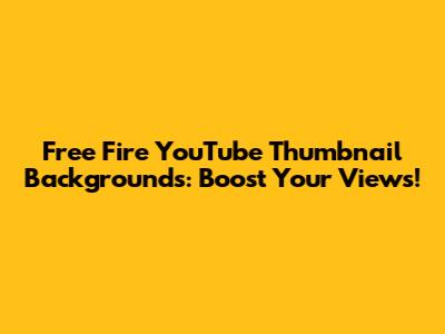 Free Fire YouTube Thumbnail Backgrounds: Boost Your Views!