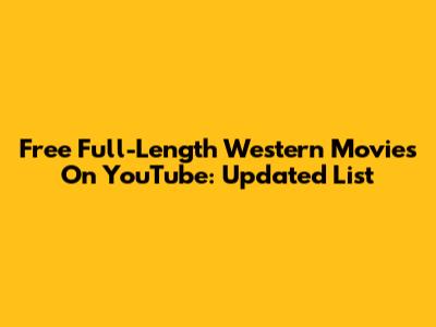 Free Full-Length Western Movies On YouTube: Updated List