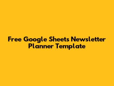 Free Google Sheets Newsletter Planner Template