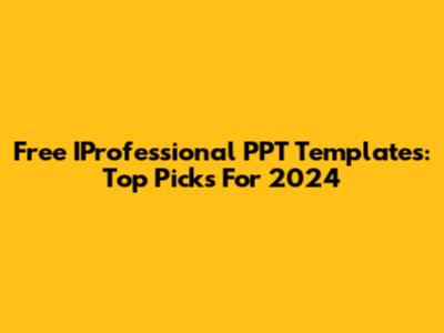 Free IProfessional PPT Templates: Top Picks For 2024