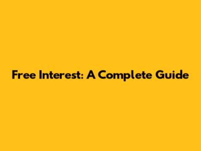 Free Interest: A Complete Guide