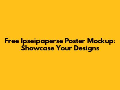 Free Ipseipaperse Poster Mockup: Showcase Your Designs
