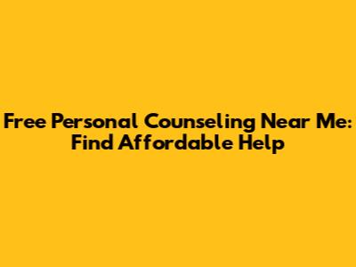 Free Personal Counseling Near Me: Find Affordable Help