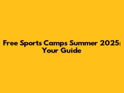 Free Sports Camps Summer 2025: Your Guide