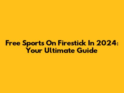 Free Sports On Firestick In 2024: Your Ultimate Guide