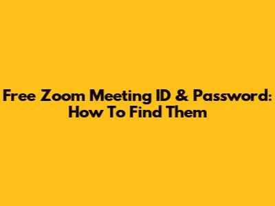 Free Zoom Meeting ID & Password: How To Find Them