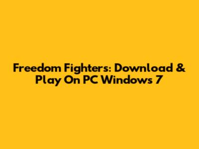 Freedom Fighters: Download & Play On PC Windows 7