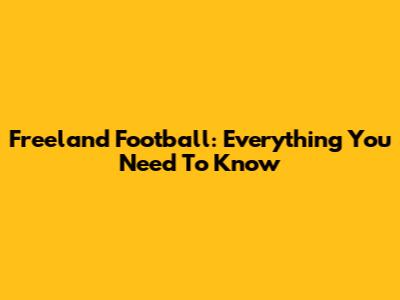 Freeland Football: Everything You Need To Know