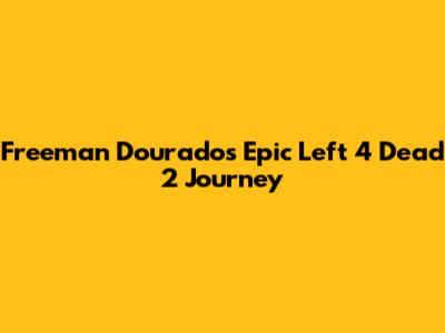 Freeman Dourado's Epic Left 4 Dead 2 Journey