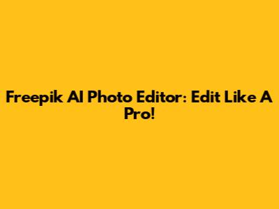 Freepik AI Photo Editor: Edit Like A Pro!