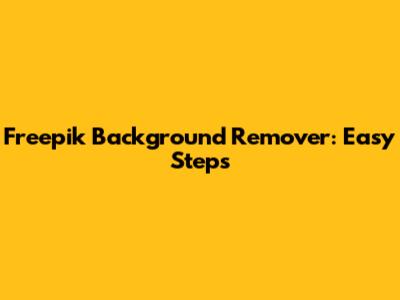 Freepik Background Remover: Easy Steps
