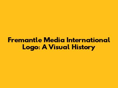 Fremantle Media International Logo: A Visual History