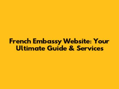 French Embassy Website: Your Ultimate Guide & Services