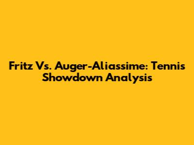 Fritz Vs. Auger-Aliassime: Tennis Showdown Analysis