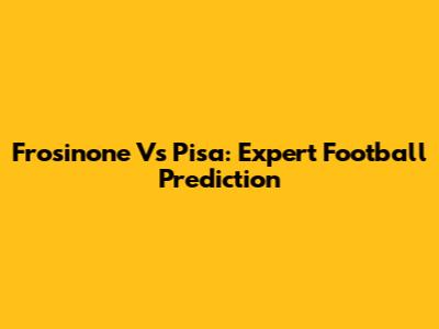Frosinone Vs Pisa: Expert Football Prediction