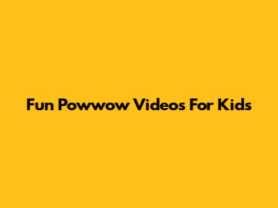 Fun Powwow Videos For Kids
